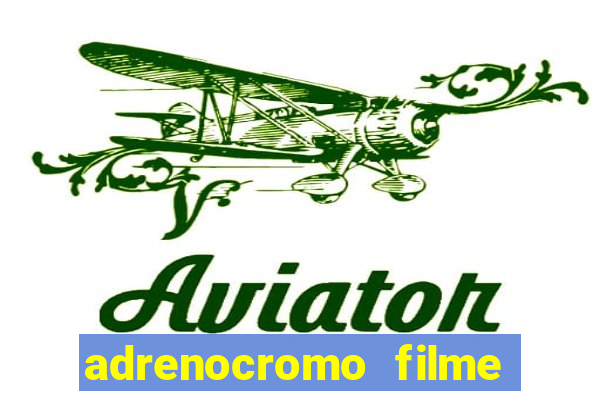 adrenocromo filme onde assistir